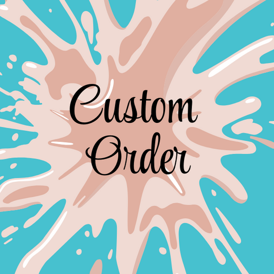Custom Order - Price TBD